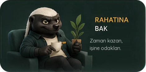 Rahatına bak — zaman kazan, işine odaklan.